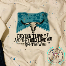 Load image into Gallery viewer, They Don't Love you, They Only Love You Right Now