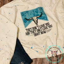 Load image into Gallery viewer, They Don't Love you, They Only Love You Right Now