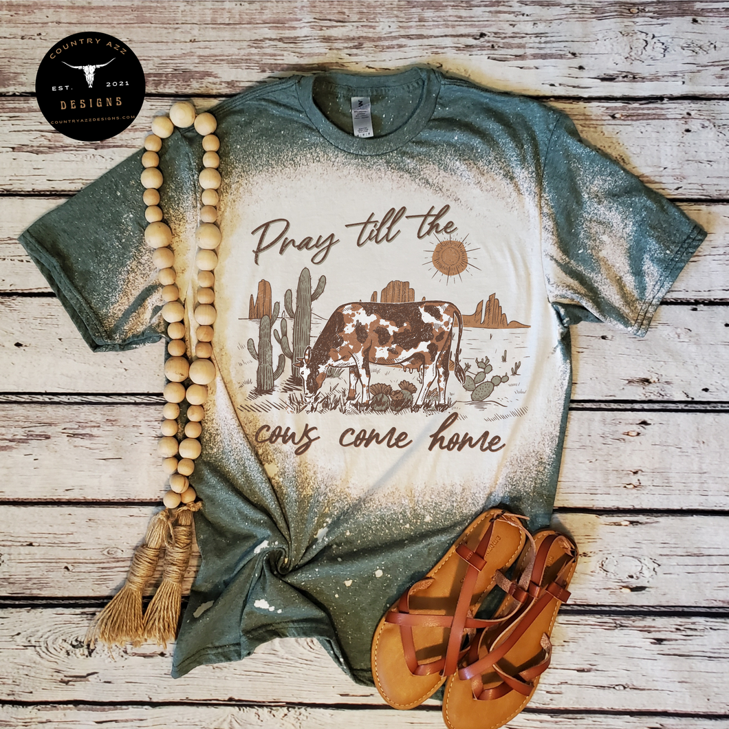 Pray Till The Cows Come Home Bleached Tee