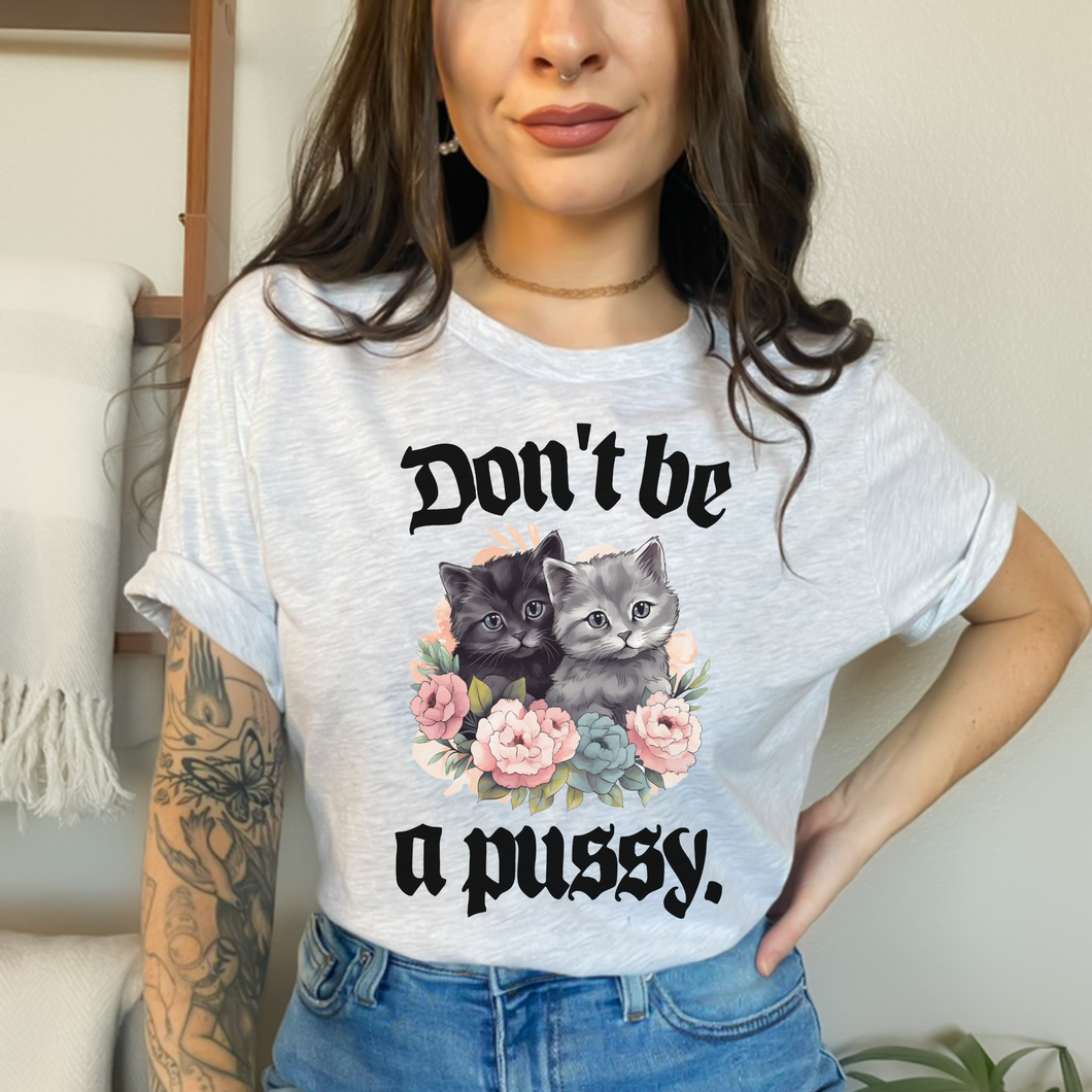 Don't Be A Pussy